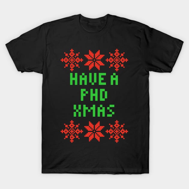 Have A PHD XMAS - Teacher T-Shirt by isstgeschichte